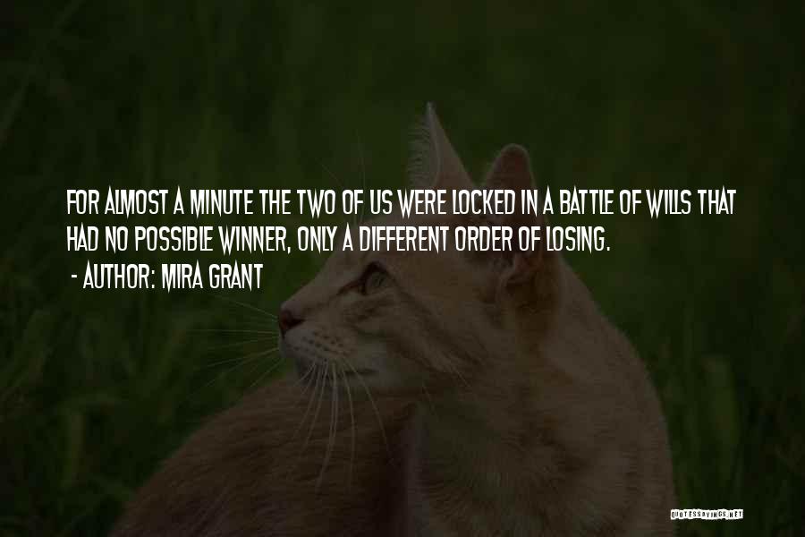 Mira Grant Quotes: For Almost A Minute The Two Of Us Were Locked In A Battle Of Wills That Had No Possible Winner,
