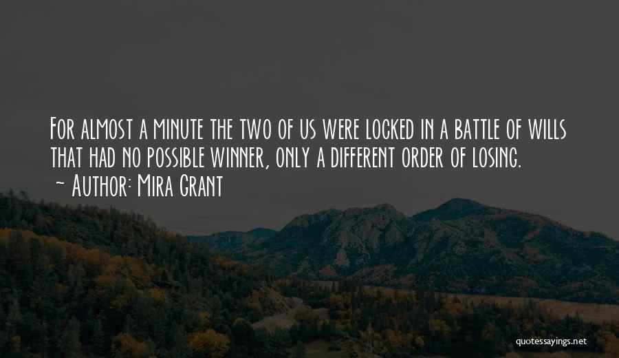 Mira Grant Quotes: For Almost A Minute The Two Of Us Were Locked In A Battle Of Wills That Had No Possible Winner,