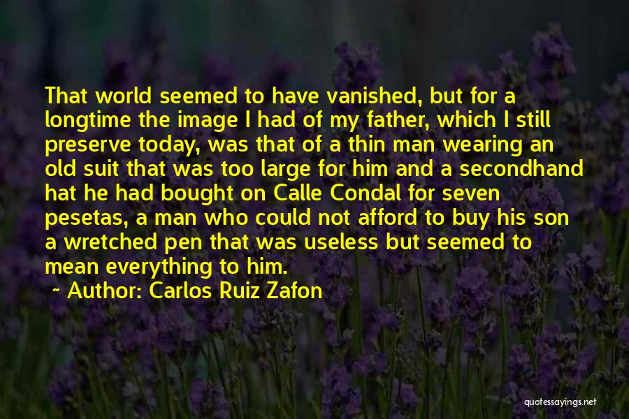 Carlos Ruiz Zafon Quotes: That World Seemed To Have Vanished, But For A Longtime The Image I Had Of My Father, Which I Still