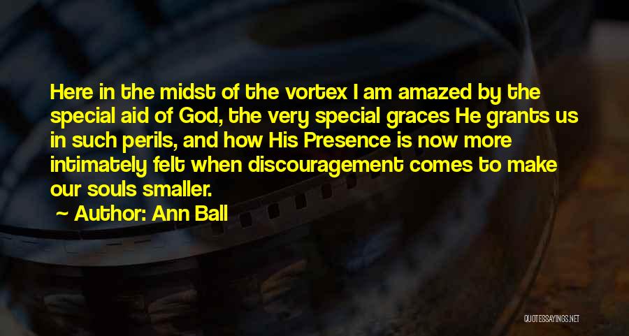 Ann Ball Quotes: Here In The Midst Of The Vortex I Am Amazed By The Special Aid Of God, The Very Special Graces