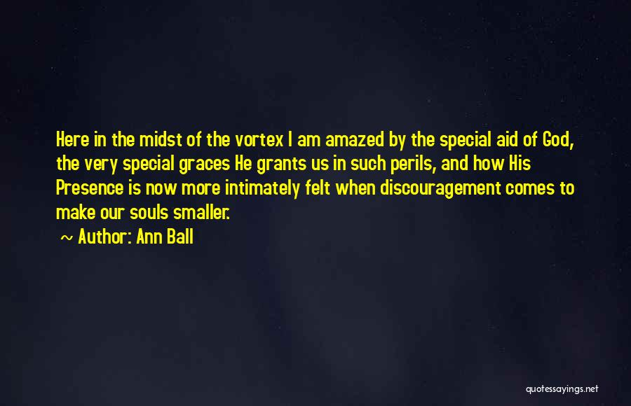 Ann Ball Quotes: Here In The Midst Of The Vortex I Am Amazed By The Special Aid Of God, The Very Special Graces