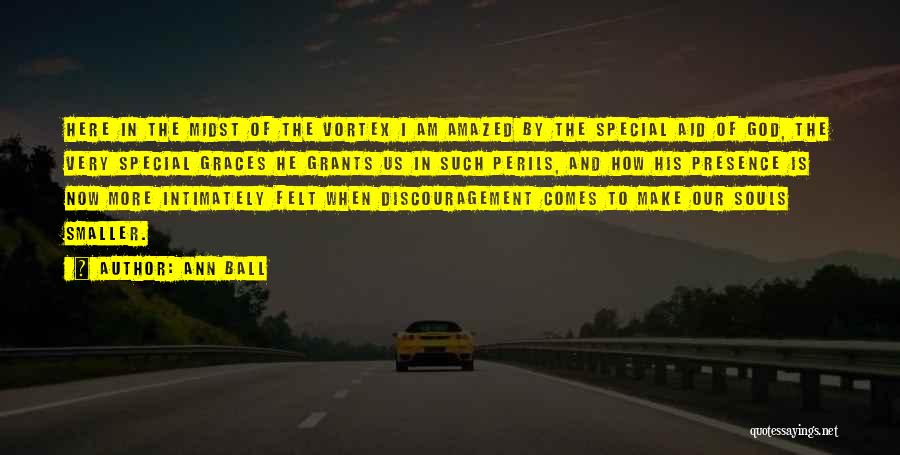 Ann Ball Quotes: Here In The Midst Of The Vortex I Am Amazed By The Special Aid Of God, The Very Special Graces