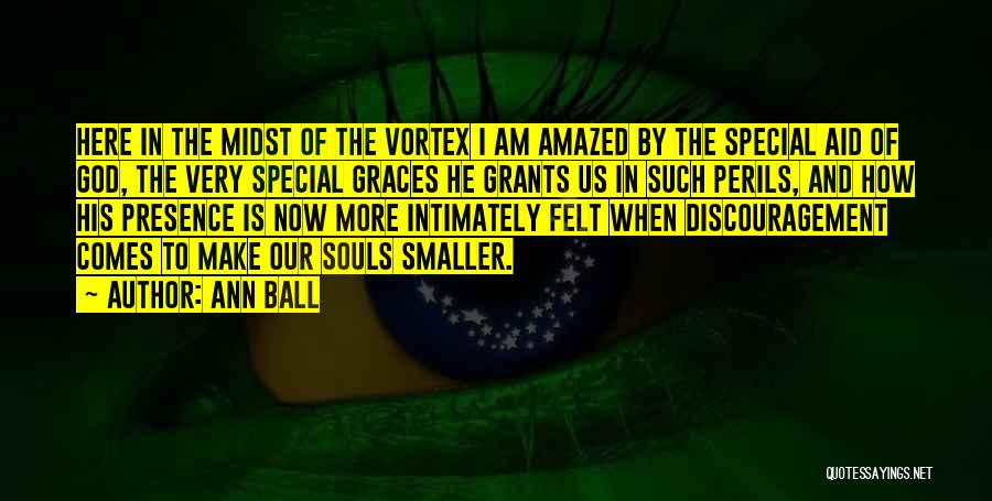 Ann Ball Quotes: Here In The Midst Of The Vortex I Am Amazed By The Special Aid Of God, The Very Special Graces