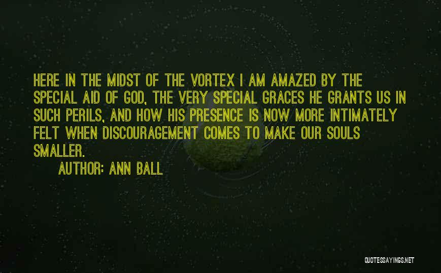 Ann Ball Quotes: Here In The Midst Of The Vortex I Am Amazed By The Special Aid Of God, The Very Special Graces