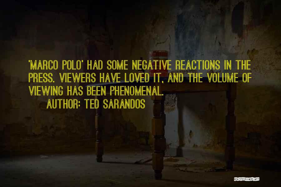Ted Sarandos Quotes: 'marco Polo' Had Some Negative Reactions In The Press. Viewers Have Loved It, And The Volume Of Viewing Has Been