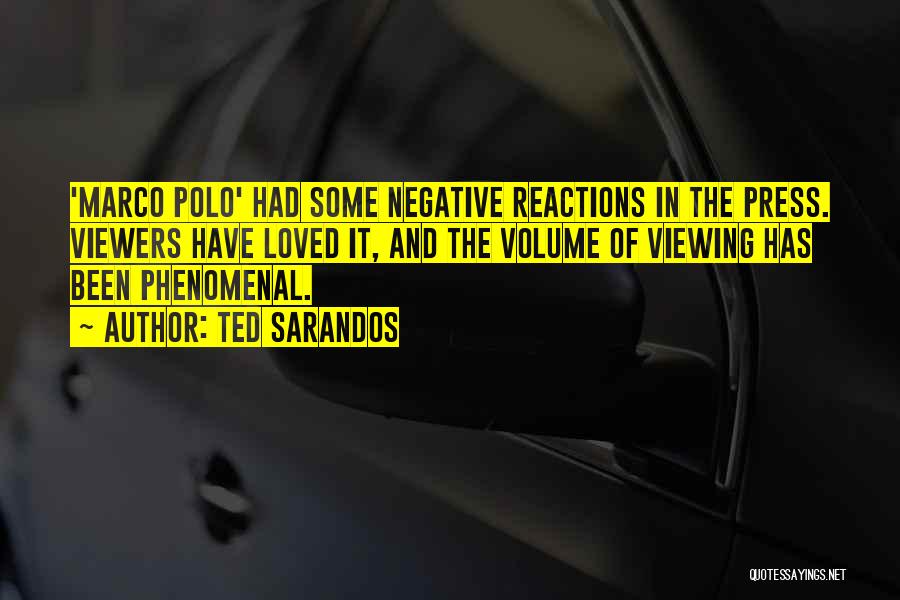 Ted Sarandos Quotes: 'marco Polo' Had Some Negative Reactions In The Press. Viewers Have Loved It, And The Volume Of Viewing Has Been