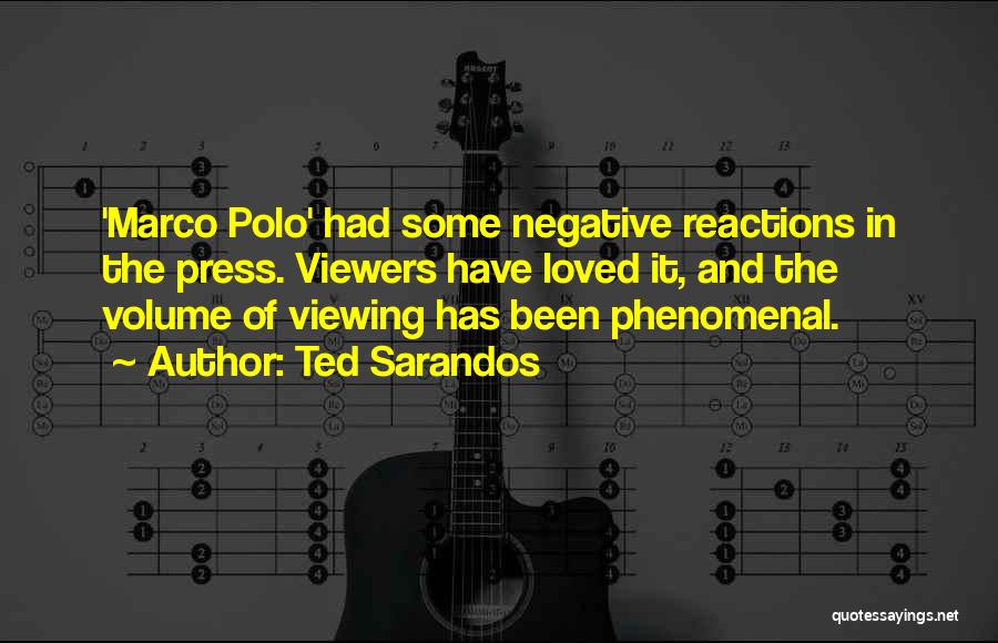 Ted Sarandos Quotes: 'marco Polo' Had Some Negative Reactions In The Press. Viewers Have Loved It, And The Volume Of Viewing Has Been
