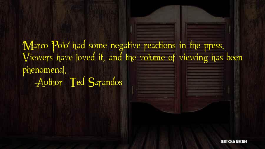 Ted Sarandos Quotes: 'marco Polo' Had Some Negative Reactions In The Press. Viewers Have Loved It, And The Volume Of Viewing Has Been