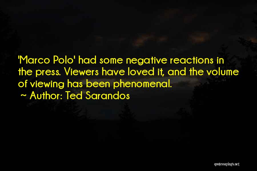 Ted Sarandos Quotes: 'marco Polo' Had Some Negative Reactions In The Press. Viewers Have Loved It, And The Volume Of Viewing Has Been