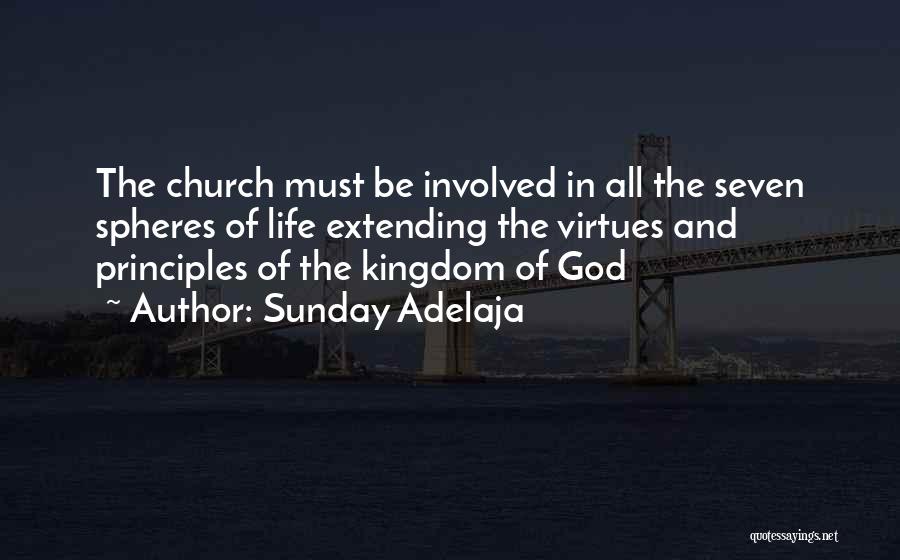 Sunday Adelaja Quotes: The Church Must Be Involved In All The Seven Spheres Of Life Extending The Virtues And Principles Of The Kingdom