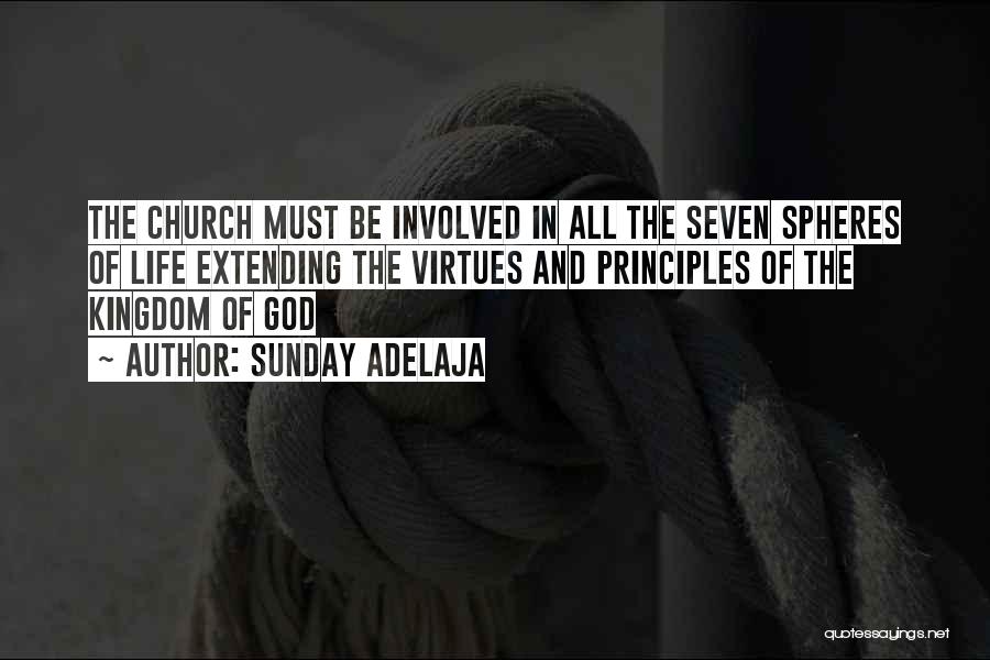 Sunday Adelaja Quotes: The Church Must Be Involved In All The Seven Spheres Of Life Extending The Virtues And Principles Of The Kingdom