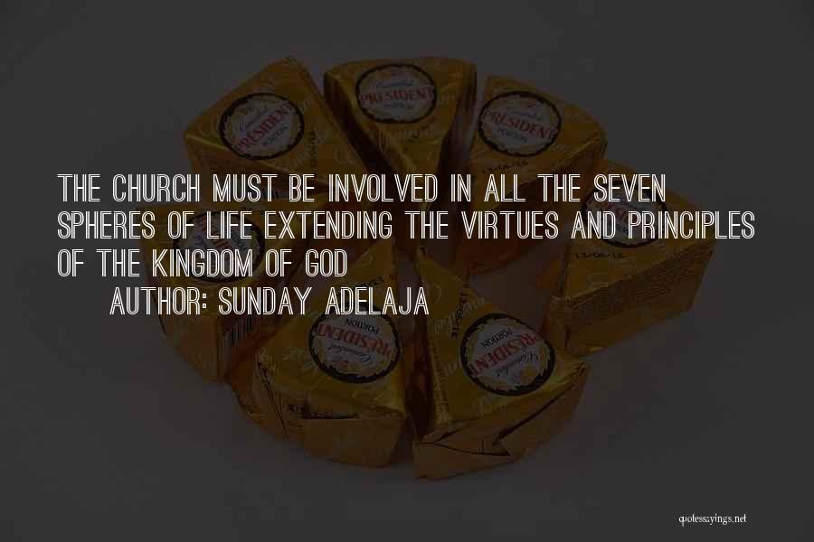 Sunday Adelaja Quotes: The Church Must Be Involved In All The Seven Spheres Of Life Extending The Virtues And Principles Of The Kingdom