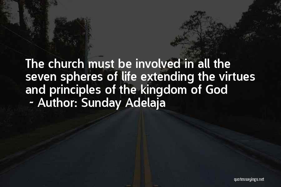 Sunday Adelaja Quotes: The Church Must Be Involved In All The Seven Spheres Of Life Extending The Virtues And Principles Of The Kingdom