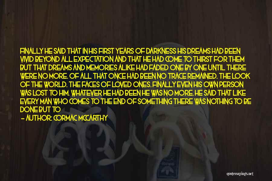 Cormac McCarthy Quotes: Finally He Said That In His First Years Of Darkness His Dreams Had Been Vivid Beyond All Expectation And That