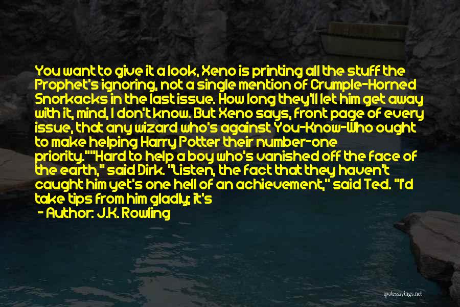 J.K. Rowling Quotes: You Want To Give It A Look, Xeno Is Printing All The Stuff The Prophet's Ignoring, Not A Single Mention