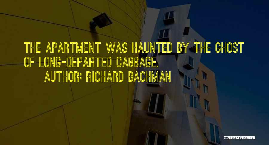 Richard Bachman Quotes: The Apartment Was Haunted By The Ghost Of Long-departed Cabbage.