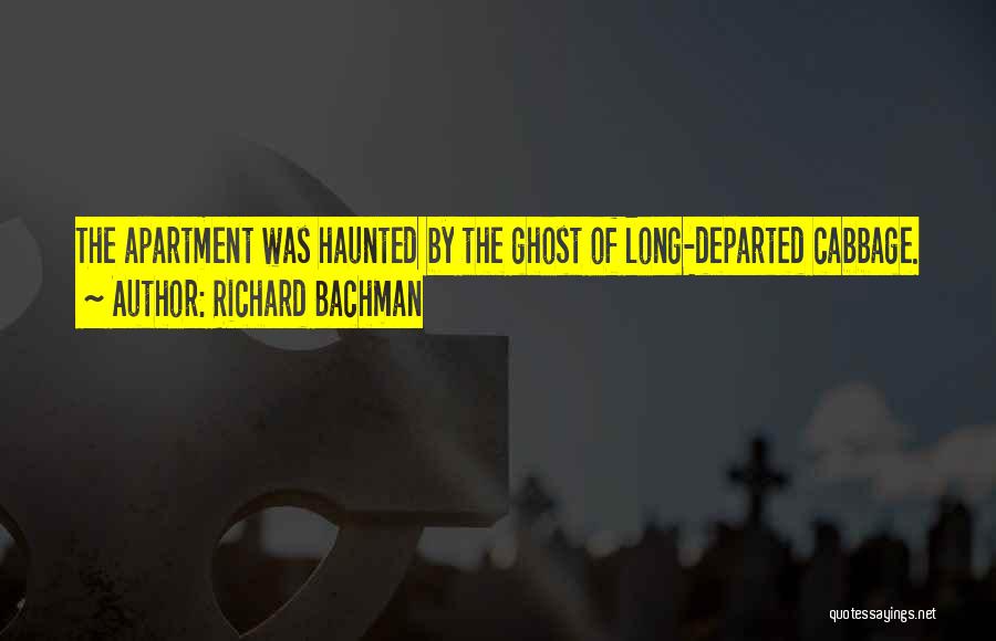 Richard Bachman Quotes: The Apartment Was Haunted By The Ghost Of Long-departed Cabbage.