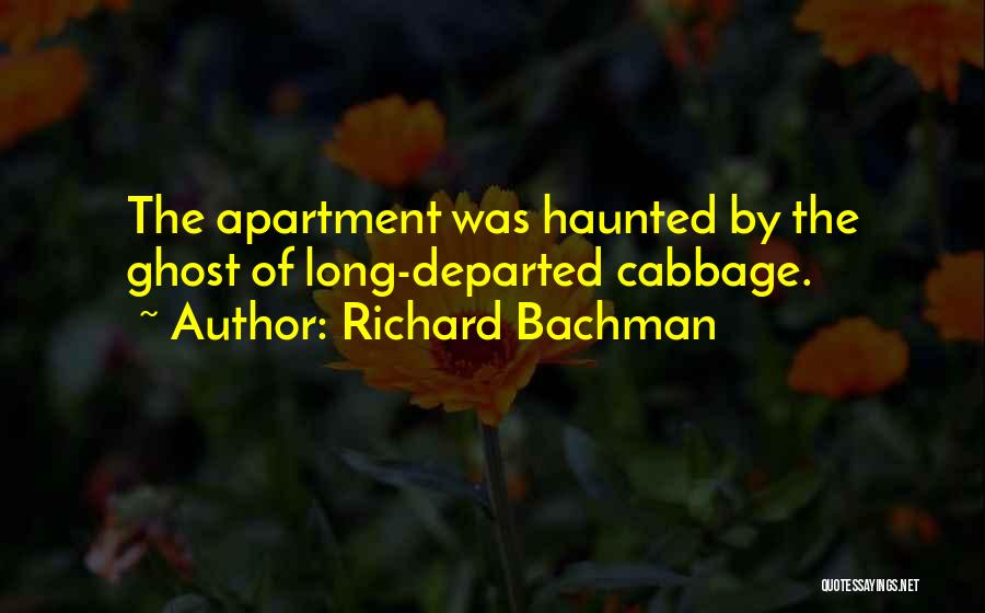 Richard Bachman Quotes: The Apartment Was Haunted By The Ghost Of Long-departed Cabbage.