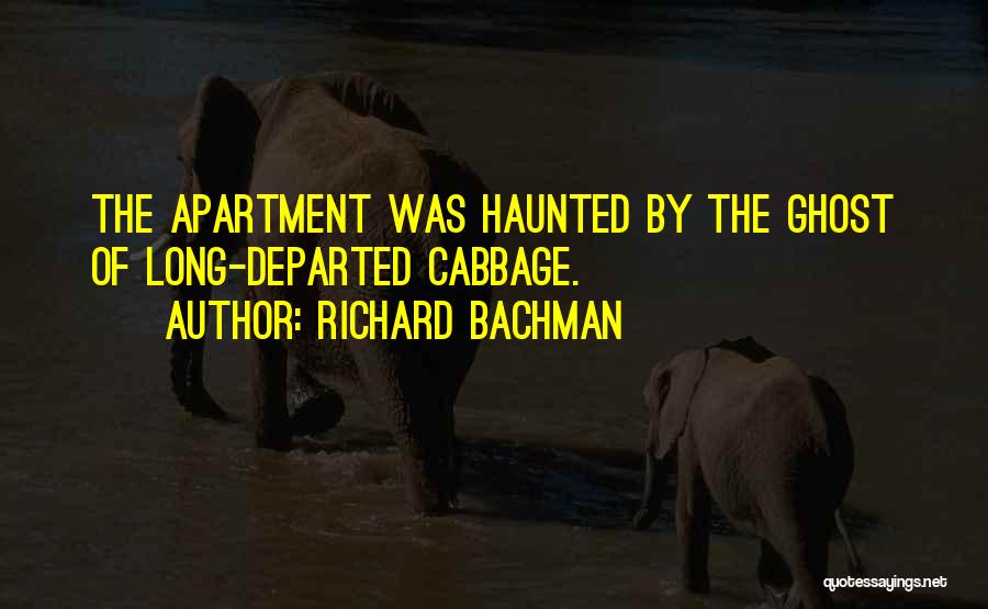 Richard Bachman Quotes: The Apartment Was Haunted By The Ghost Of Long-departed Cabbage.
