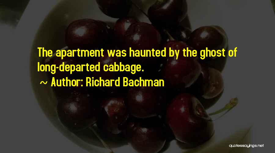 Richard Bachman Quotes: The Apartment Was Haunted By The Ghost Of Long-departed Cabbage.