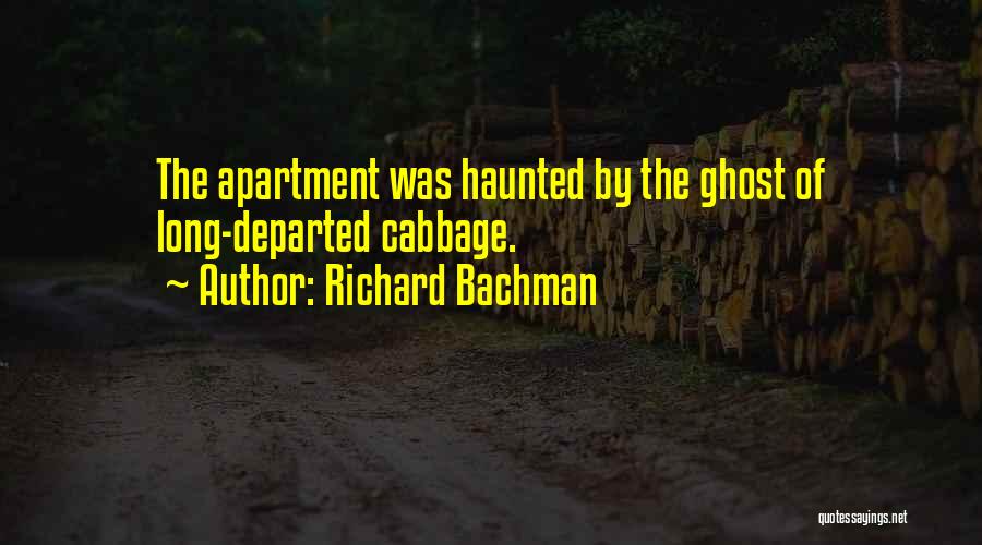 Richard Bachman Quotes: The Apartment Was Haunted By The Ghost Of Long-departed Cabbage.