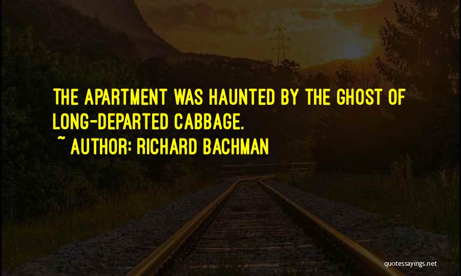 Richard Bachman Quotes: The Apartment Was Haunted By The Ghost Of Long-departed Cabbage.