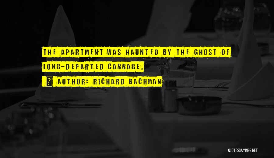 Richard Bachman Quotes: The Apartment Was Haunted By The Ghost Of Long-departed Cabbage.