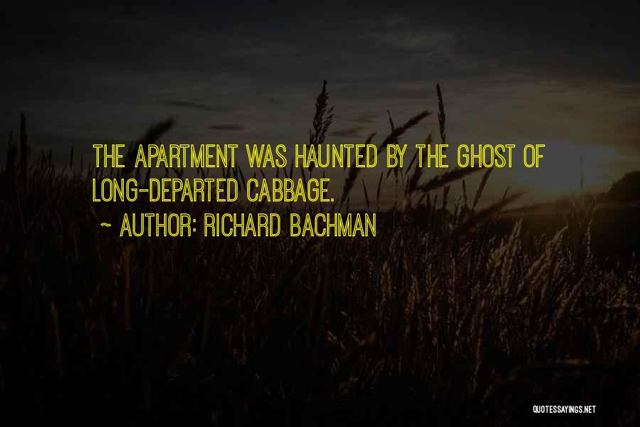 Richard Bachman Quotes: The Apartment Was Haunted By The Ghost Of Long-departed Cabbage.