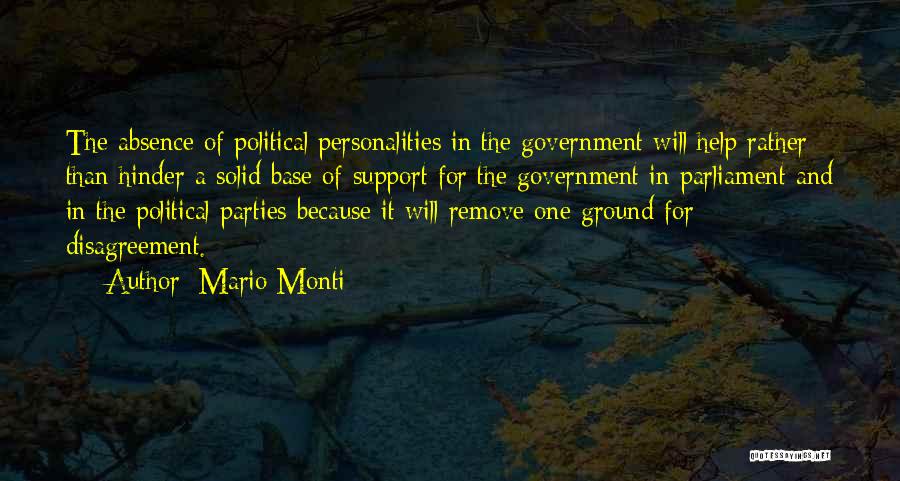Mario Monti Quotes: The Absence Of Political Personalities In The Government Will Help Rather Than Hinder A Solid Base Of Support For The