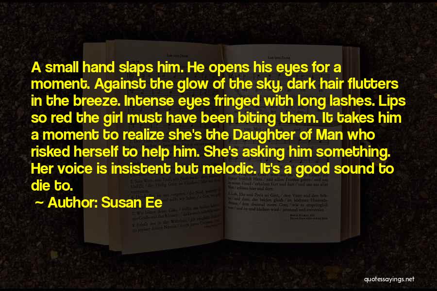 Susan Ee Quotes: A Small Hand Slaps Him. He Opens His Eyes For A Moment. Against The Glow Of The Sky, Dark Hair