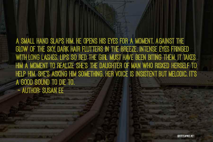 Susan Ee Quotes: A Small Hand Slaps Him. He Opens His Eyes For A Moment. Against The Glow Of The Sky, Dark Hair