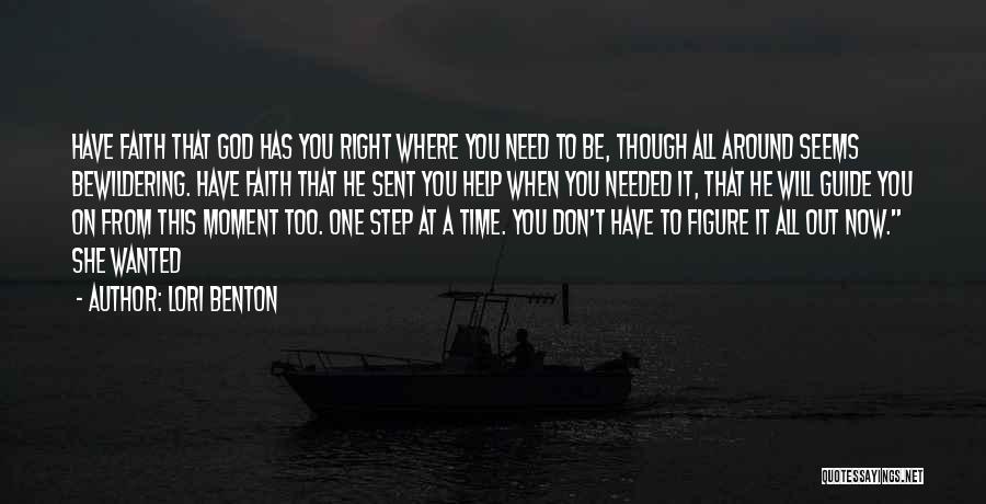 Lori Benton Quotes: Have Faith That God Has You Right Where You Need To Be, Though All Around Seems Bewildering. Have Faith That