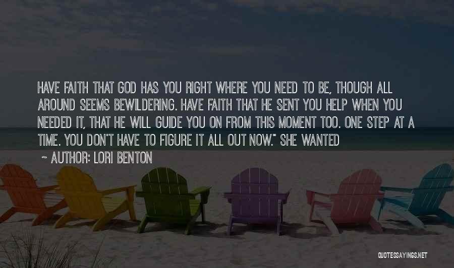 Lori Benton Quotes: Have Faith That God Has You Right Where You Need To Be, Though All Around Seems Bewildering. Have Faith That