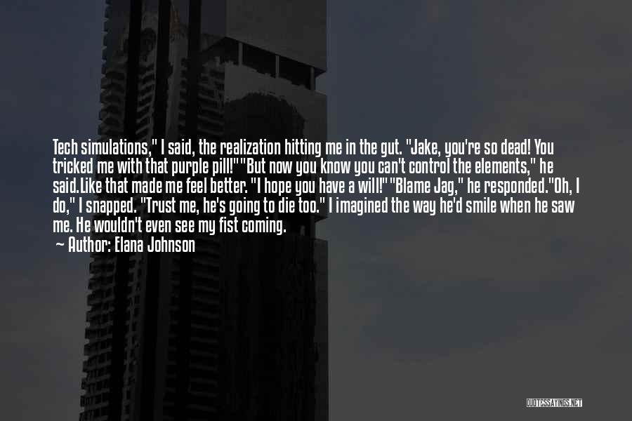 Elana Johnson Quotes: Tech Simulations, I Said, The Realization Hitting Me In The Gut. Jake, You're So Dead! You Tricked Me With That