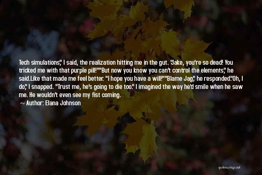 Elana Johnson Quotes: Tech Simulations, I Said, The Realization Hitting Me In The Gut. Jake, You're So Dead! You Tricked Me With That