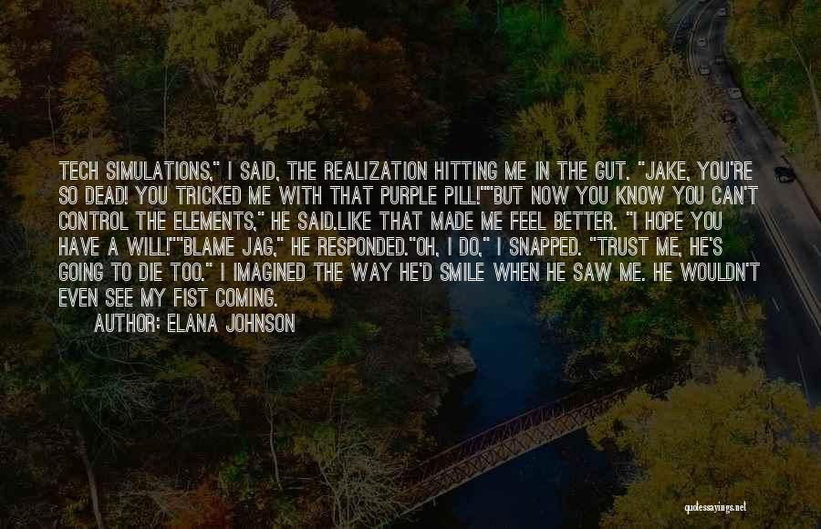 Elana Johnson Quotes: Tech Simulations, I Said, The Realization Hitting Me In The Gut. Jake, You're So Dead! You Tricked Me With That