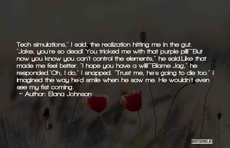 Elana Johnson Quotes: Tech Simulations, I Said, The Realization Hitting Me In The Gut. Jake, You're So Dead! You Tricked Me With That