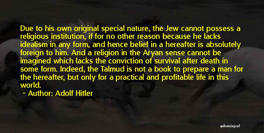 Adolf Hitler Quotes: Due To His Own Original Special Nature, The Jew Cannot Possess A Religious Institution, If For No Other Reason Because