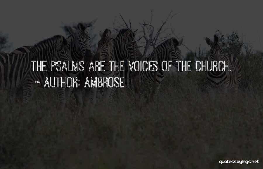 Ambrose Quotes: The Psalms Are The Voices Of The Church.