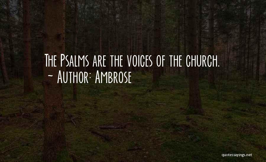 Ambrose Quotes: The Psalms Are The Voices Of The Church.