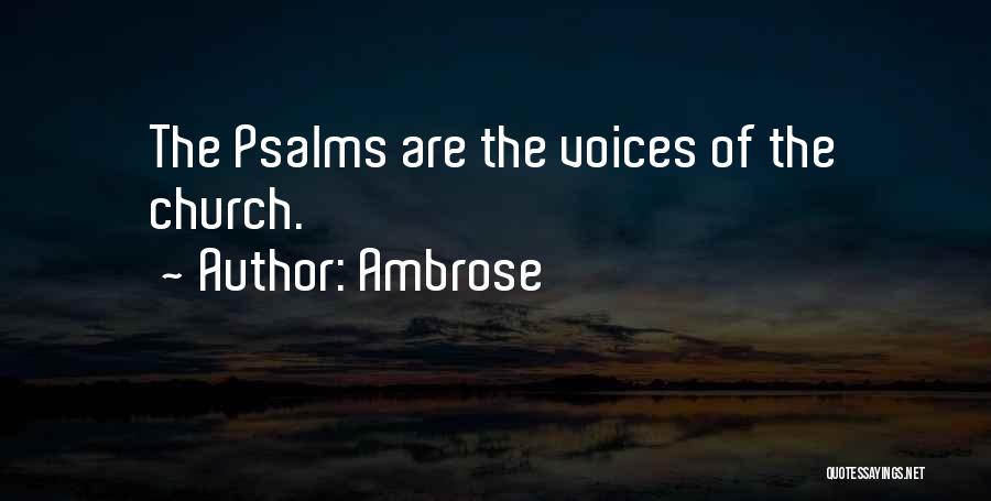 Ambrose Quotes: The Psalms Are The Voices Of The Church.