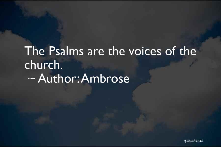 Ambrose Quotes: The Psalms Are The Voices Of The Church.