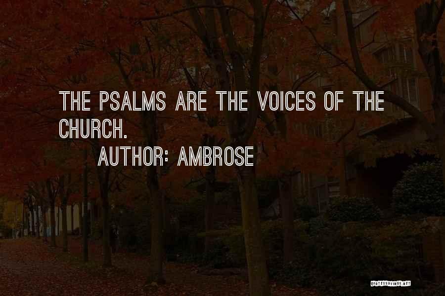 Ambrose Quotes: The Psalms Are The Voices Of The Church.