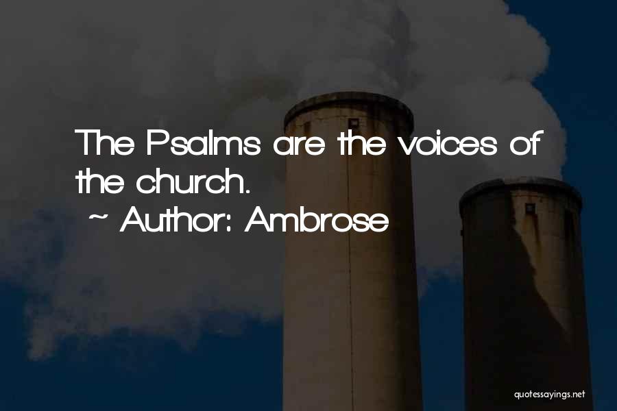 Ambrose Quotes: The Psalms Are The Voices Of The Church.