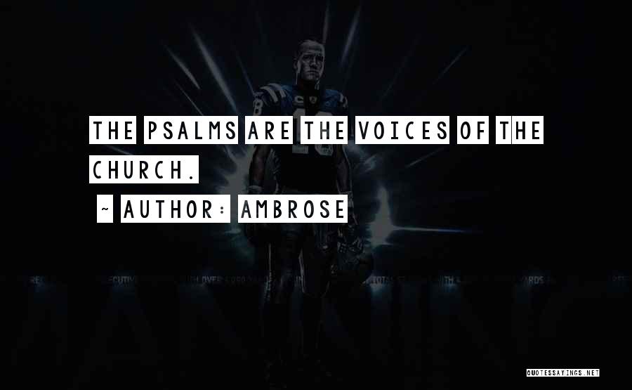 Ambrose Quotes: The Psalms Are The Voices Of The Church.