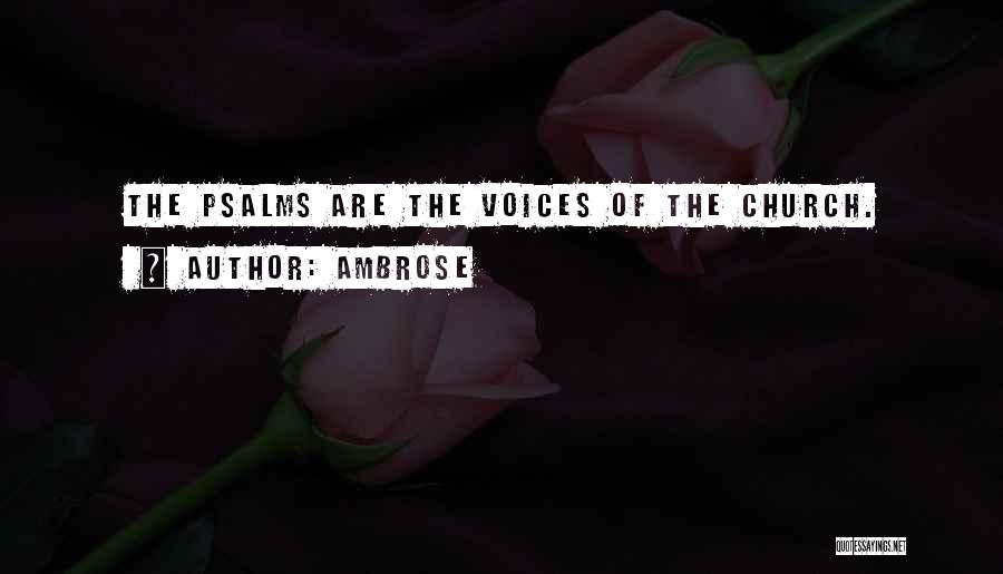 Ambrose Quotes: The Psalms Are The Voices Of The Church.