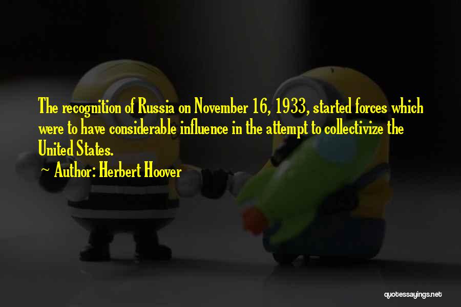 Herbert Hoover Quotes: The Recognition Of Russia On November 16, 1933, Started Forces Which Were To Have Considerable Influence In The Attempt To