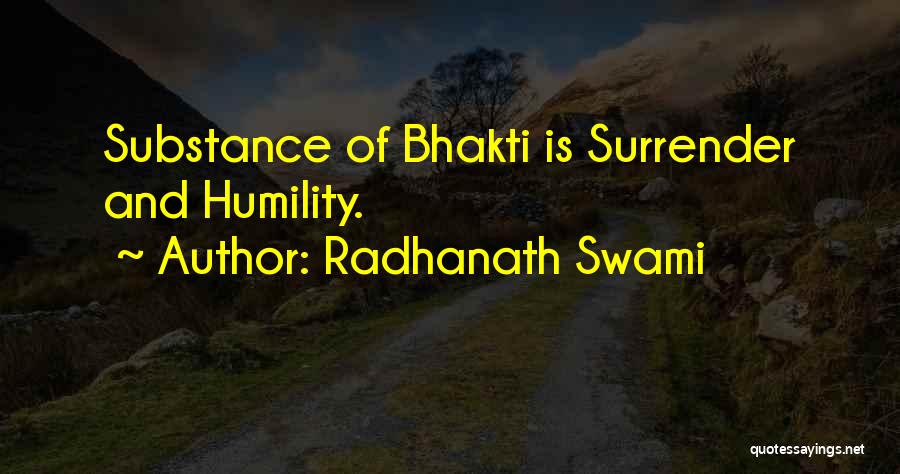 Radhanath Swami Quotes: Substance Of Bhakti Is Surrender And Humility.