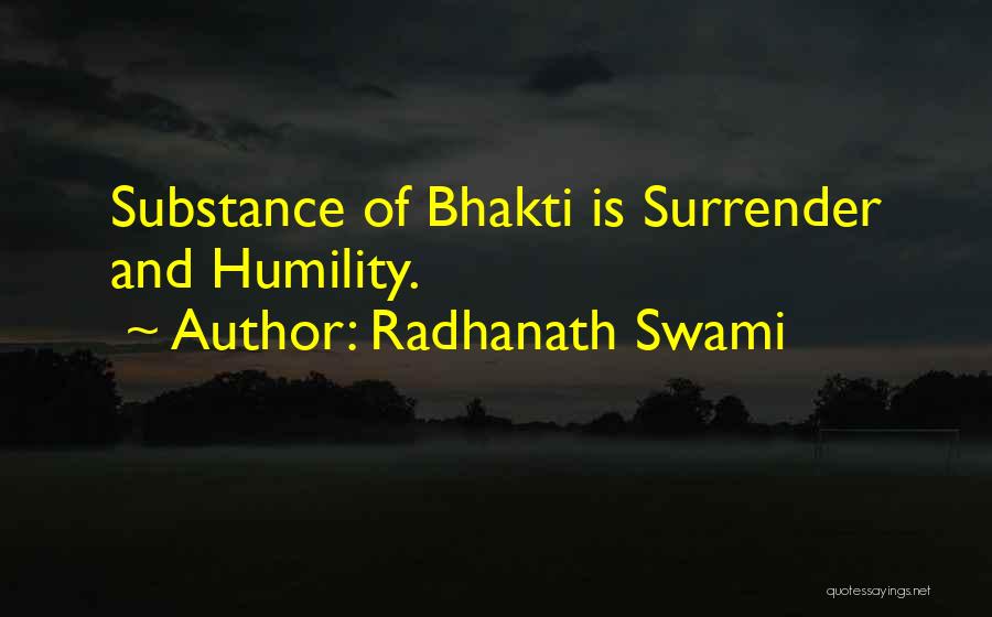 Radhanath Swami Quotes: Substance Of Bhakti Is Surrender And Humility.