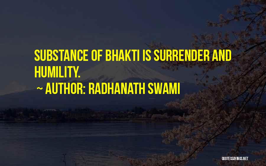 Radhanath Swami Quotes: Substance Of Bhakti Is Surrender And Humility.